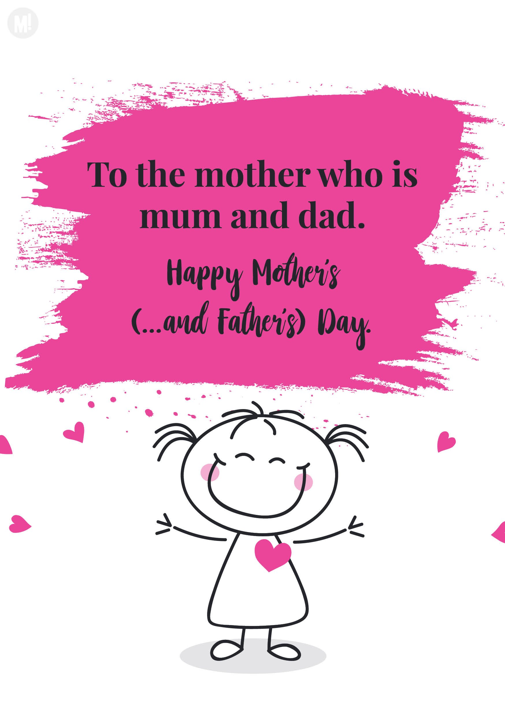 Happy Mothers Day: To the mother who is mum and dad. Happy Mother's (... and father's) day.